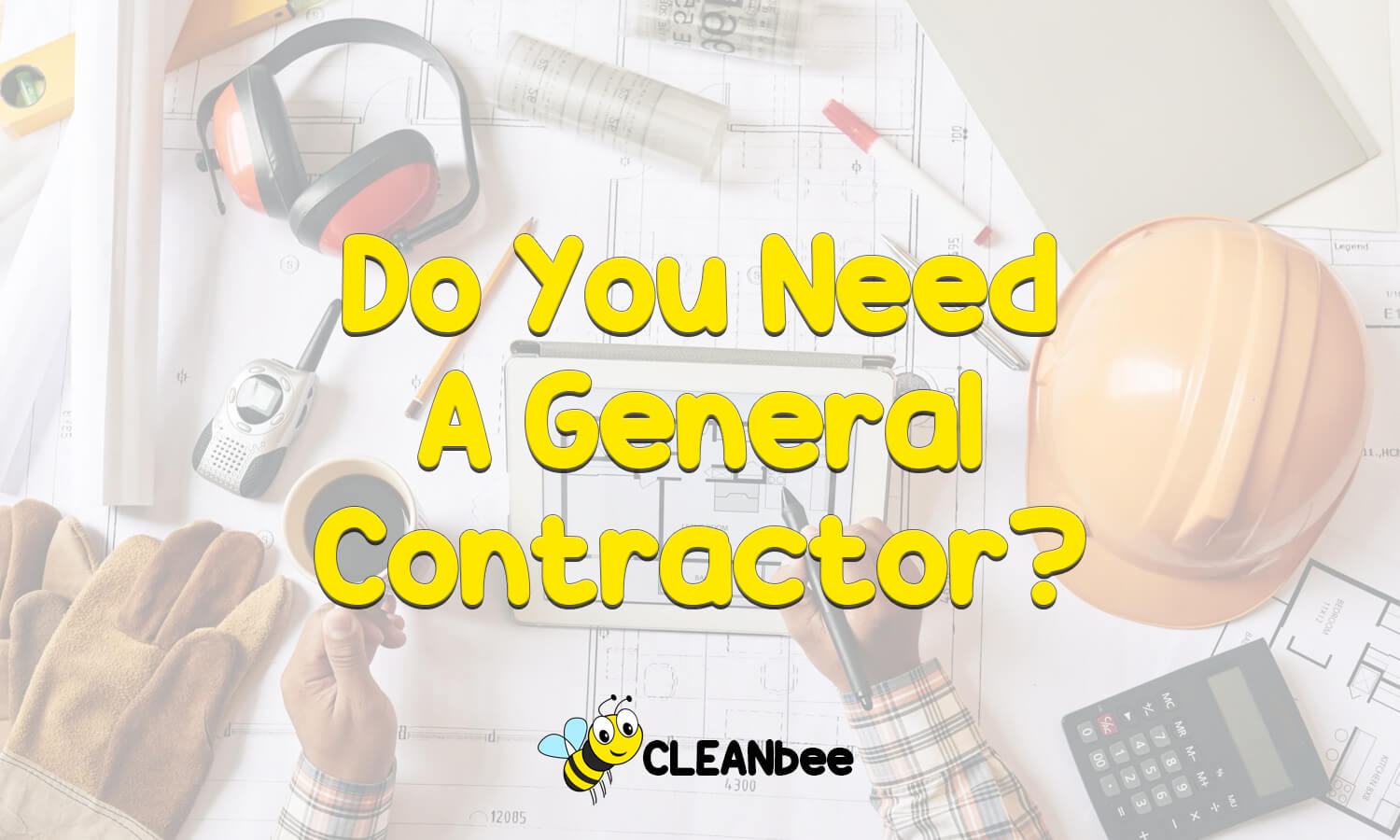 Do You Need A General Contractor?
