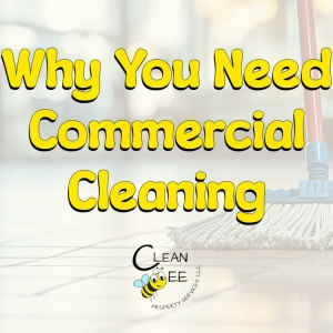 Why You Need Commercial Cleaning