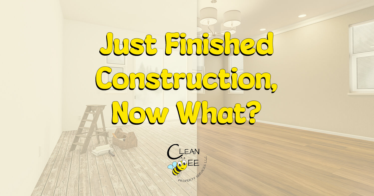 Just Finished Construction Now What?
